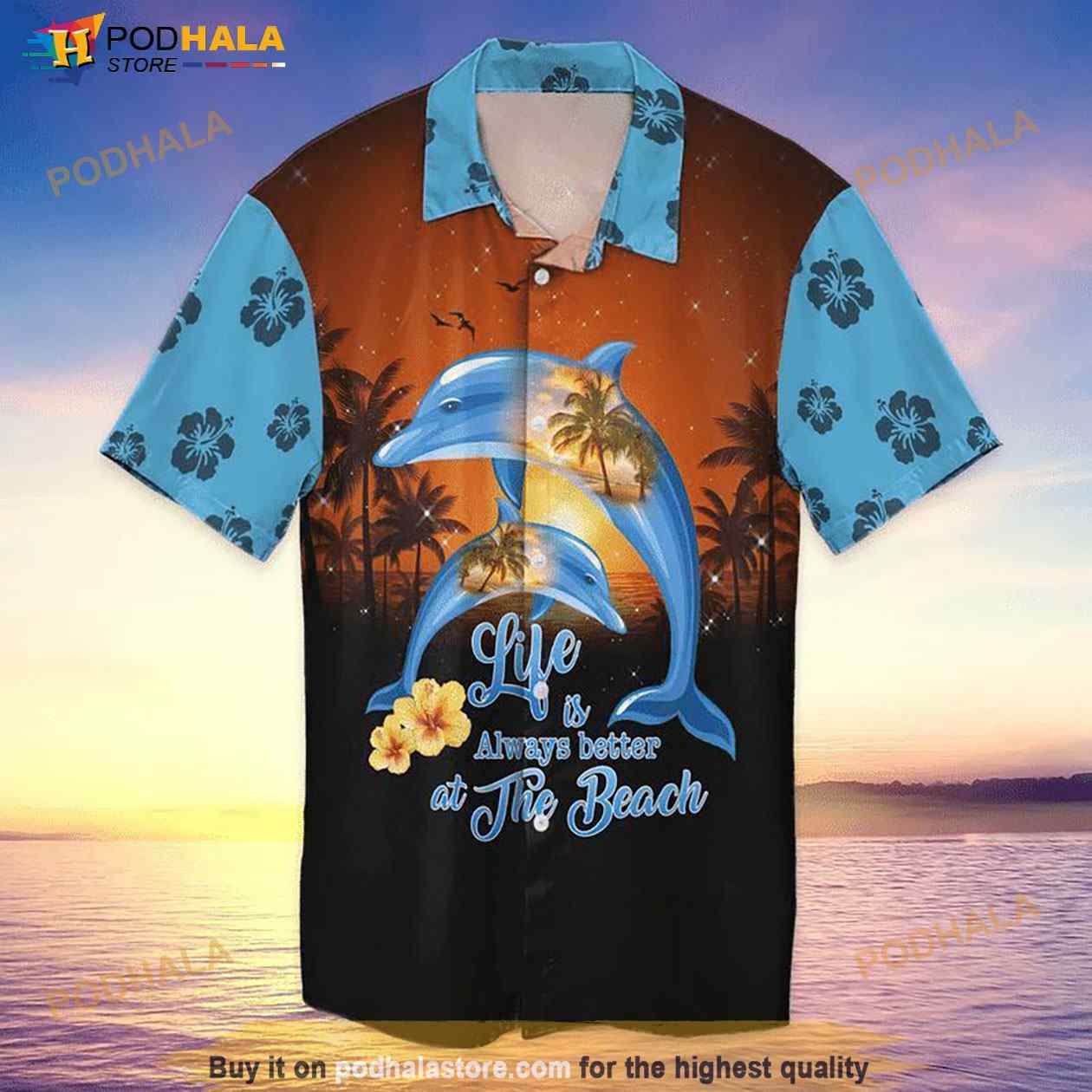 Beach Dolphin Life Is Always Better At The Beach Hawaiian Shirt Beach Dolphin Life Is Always Better At The Beach Hawaiian Shirt