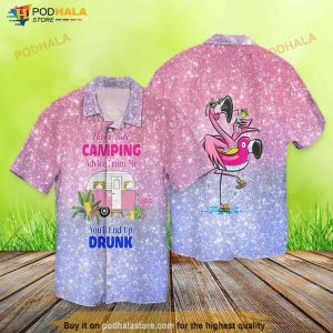 Camping Flamingo Bruh Never Take Camping Advice From Me You’ll End Up Drunk Hawaiian Shirt